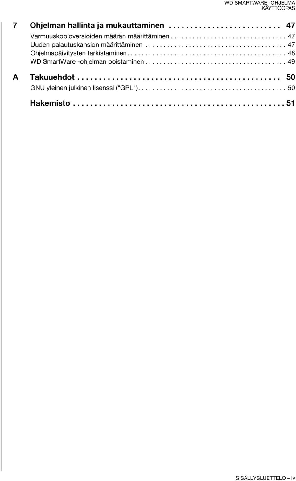 ...................................... 49 A Takuuehdot............................................... 50 GNU yleinen julkinen lisenssi ("GPL").