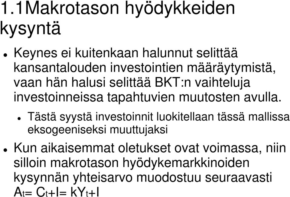 Tästä syystä investoinnit luokitellaan tässä mallissa eksogeeniseksi muuttujaksi Kun aikaisemmat oletukset