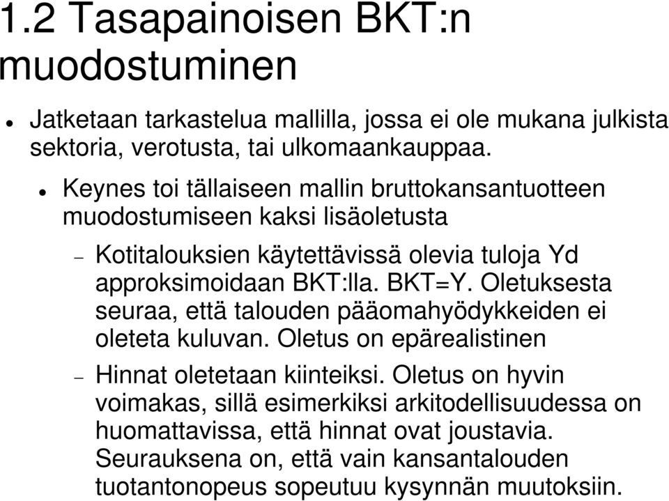 BKT=Y. Oletuksesta seuraa, että talouden pääomahyödykkeiden ei oleteta kuluvan. Oletus on epärealistinen Hinnat oletetaan kiinteiksi.