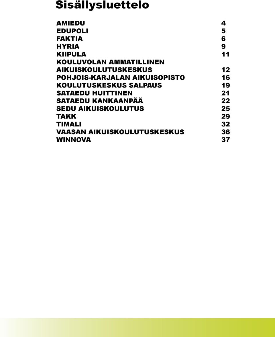 AIKUISOPISTO 16 KOULUTUSKESKUS SALPAUS 19 SATAEDU HUITTINEN 21 SATAEDU