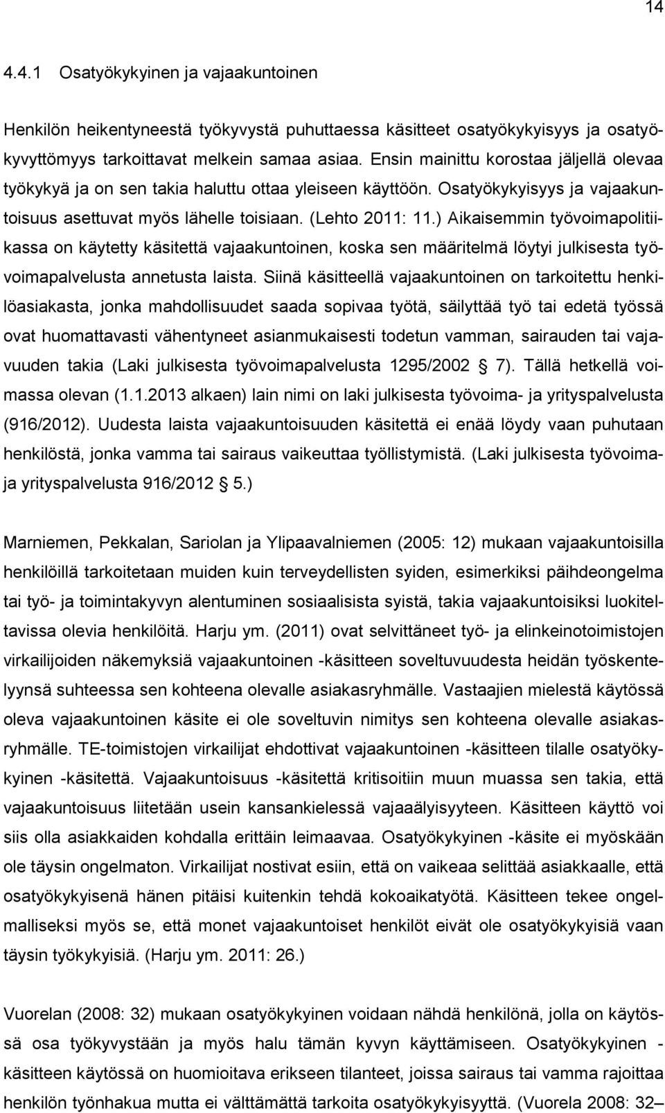 ) Aikaisemmin työvoimapolitiikassa on käytetty käsitettä vajaakuntoinen, koska sen määritelmä löytyi julkisesta työvoimapalvelusta annetusta laista.