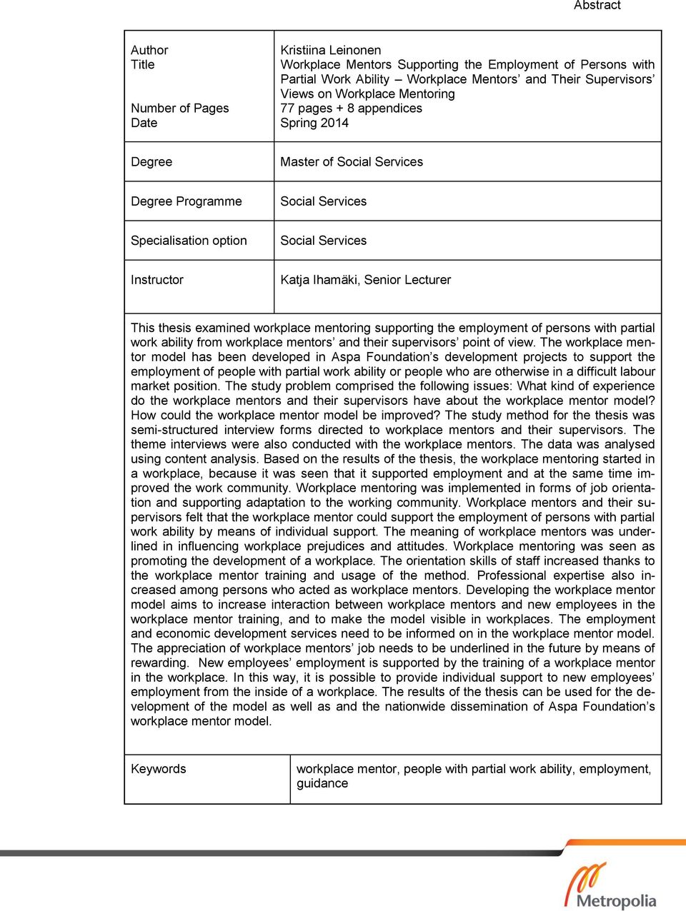 Lecturer This thesis examined workplace mentoring supporting the employment of persons with partial work ability from workplace mentors and their supervisors point of view.