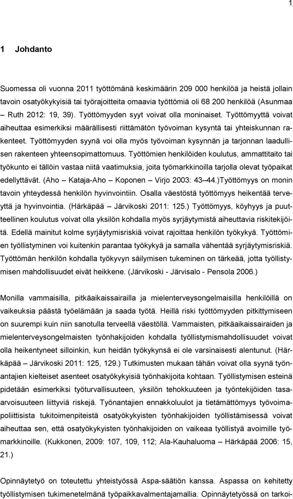 Työttömyyden syynä voi olla myös työvoiman kysynnän ja tarjonnan laadullisen rakenteen yhteensopimattomuus.