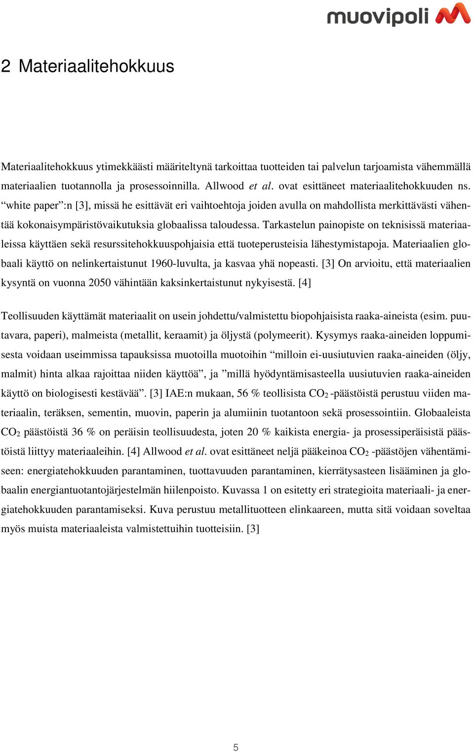 white paper :n [3], missä he esittävät eri vaihtoehtoja joiden avulla on mahdollista merkittävästi vähentää kokonaisympäristövaikutuksia globaalissa taloudessa.