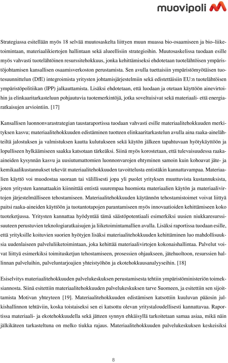 Sen avulla tuettaisiin ympäristömyötäisen tuotesuunnittelun (DfE) integroimista yritysten johtamisjärjestelmiin sekä edistettäisiin EU:n tuotelähtöisen ympäristöpolitiikan (IPP) jalkauttamista.