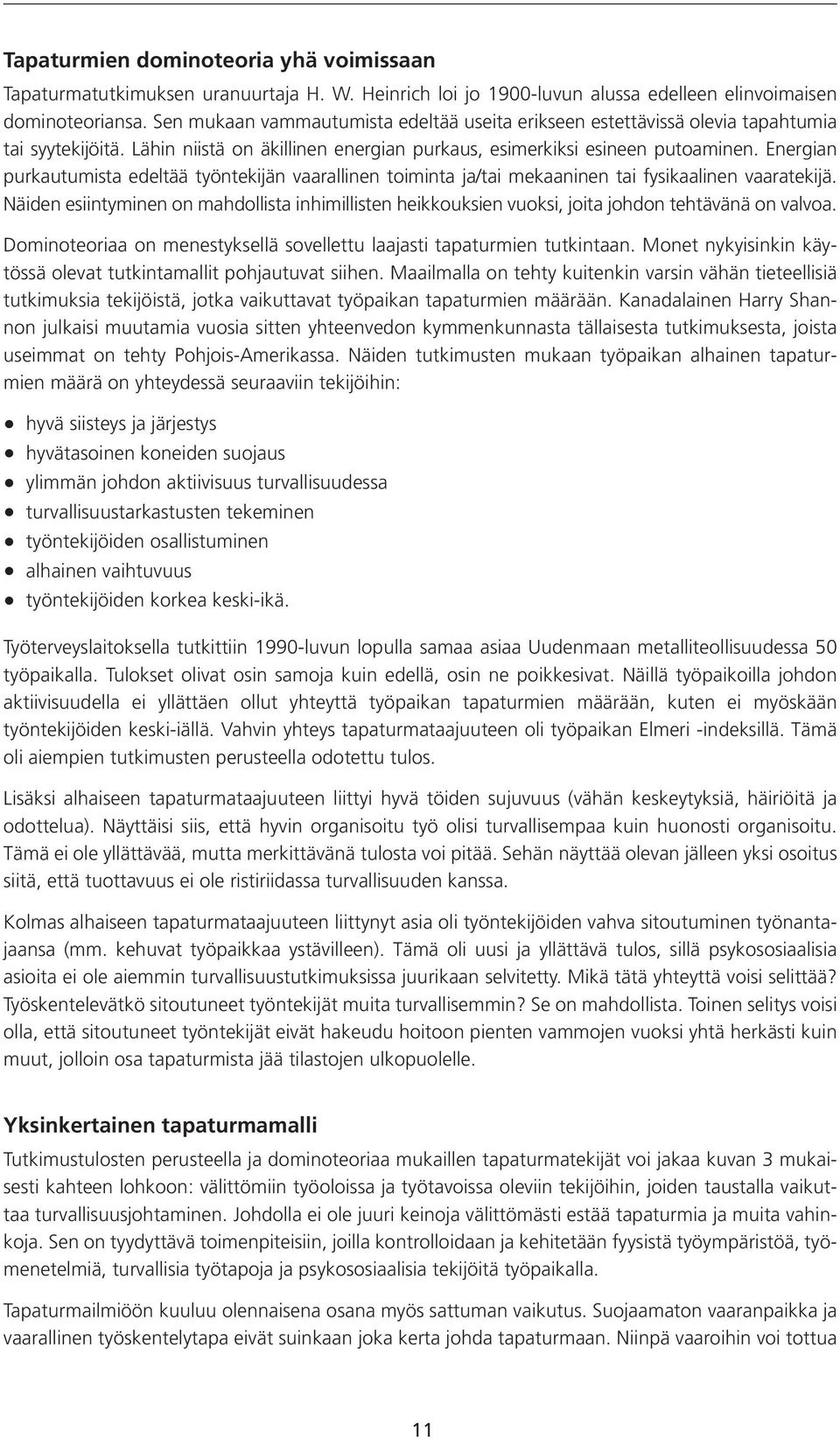 Energian purkautumista edeltää työntekijän vaarallinen toiminta ja/tai mekaaninen tai fysikaalinen vaaratekijä.