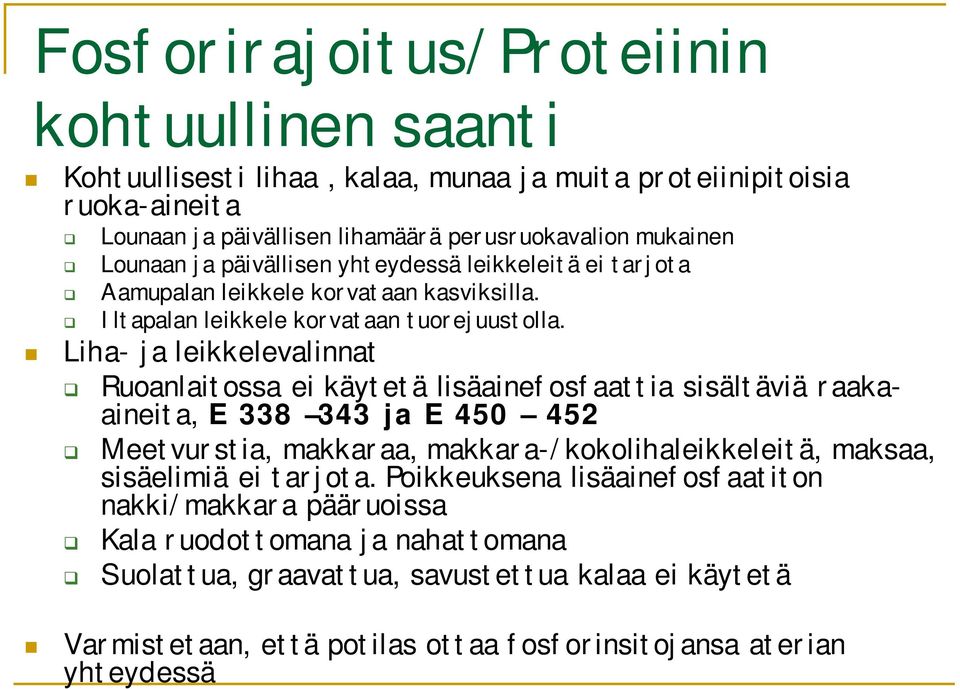 Liha- ja leikkelevalinnat Ruoanlaitossa ei käytetä lisäainefosfaattia sisältäviä raakaaineita, E 338 343 ja E 450 452 Meetvurstia, makkaraa, makkara-/kokolihaleikkeleitä, maksaa,