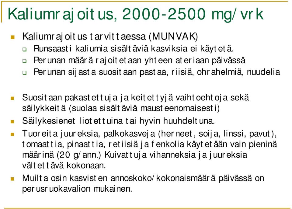 säilykkeitä (suolaa sisältäviä mausteenomaisesti) Säilykesienet liotettuina tai hyvin huuhdeltuna.