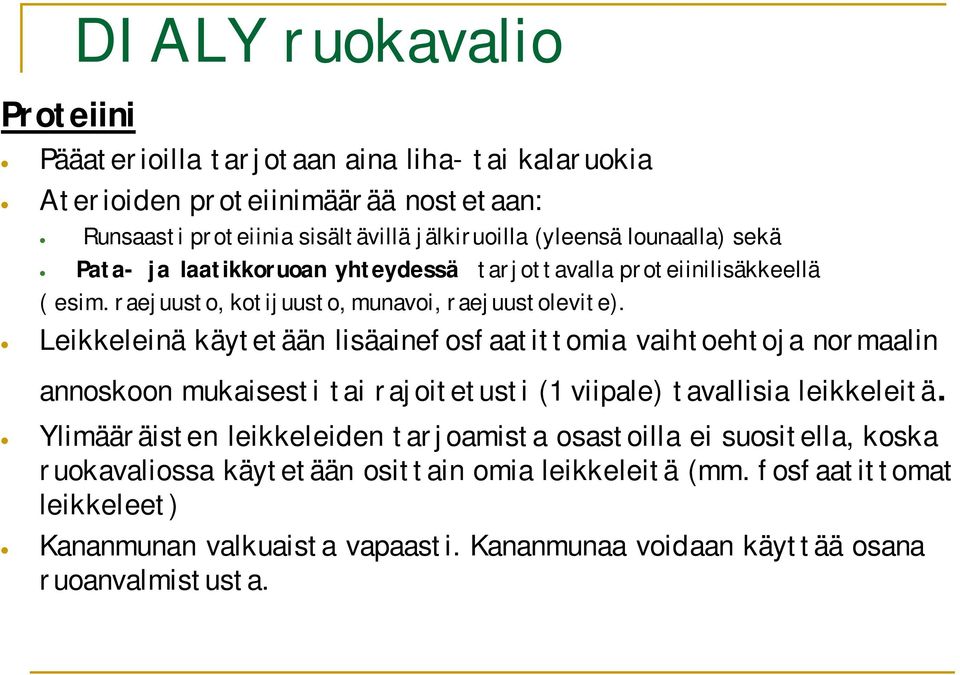 Leikkeleinä käytetään lisäainefosfaatittomia vaihtoehtoja normaalin annoskoon mukaisesti tai rajoitetusti (1 viipale) tavallisia leikkeleitä.