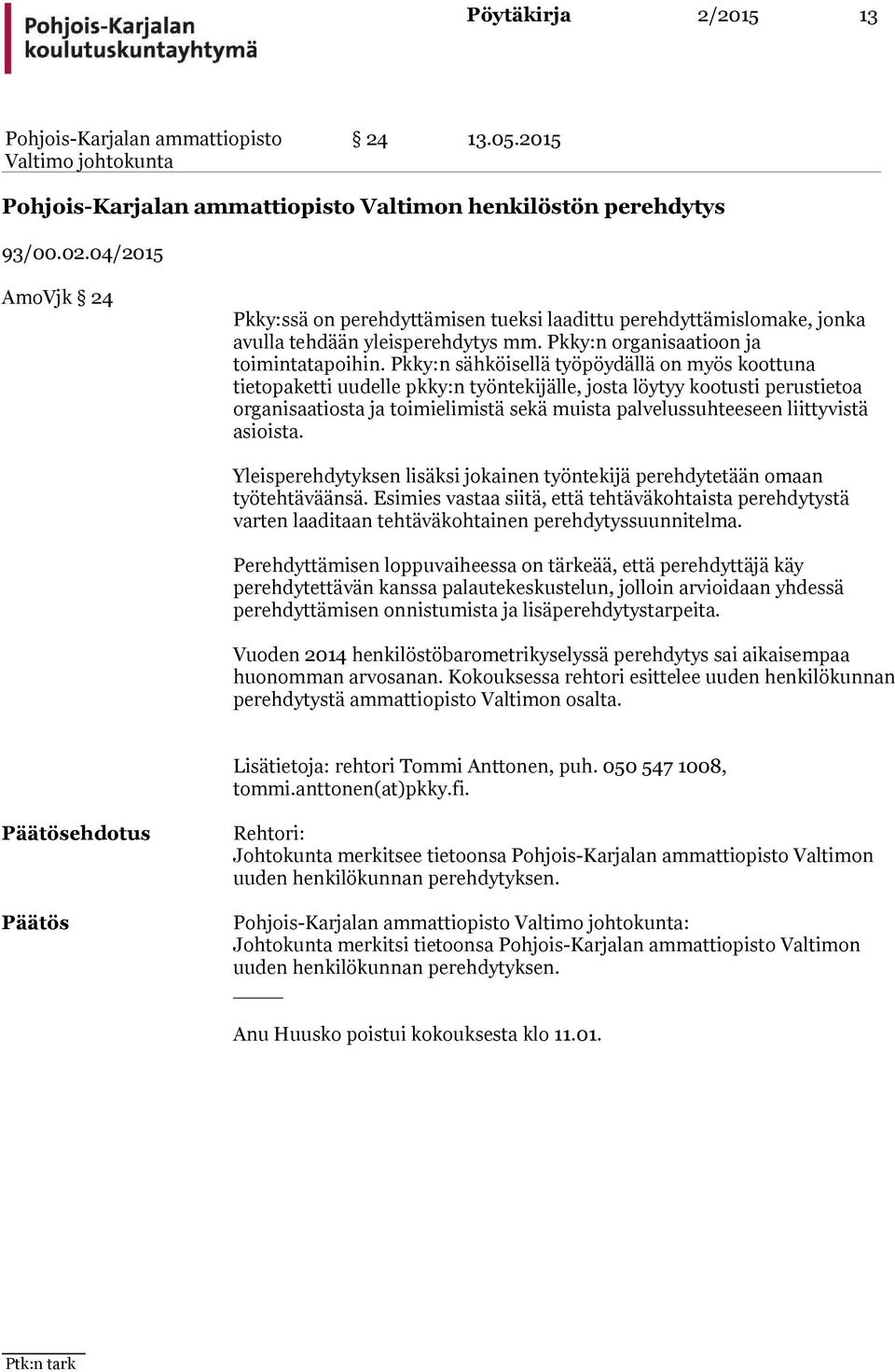 Pkky:n sähköisellä työpöydällä on myös koottuna tietopaketti uudelle pkky:n työntekijälle, josta löytyy kootusti perustietoa organisaatiosta ja toimielimistä sekä muista palvelussuhteeseen