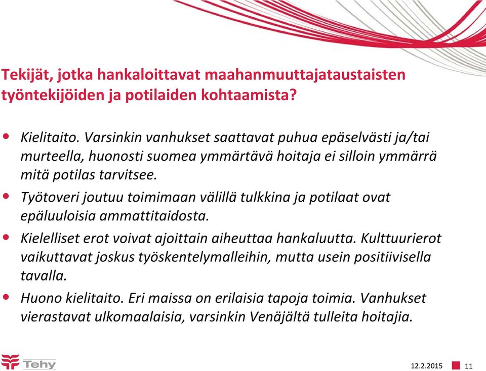 Työtoveri joutuu toimimaan välillä tulkkina ja potilaat ovat epäluuloisia ammattitaidosta. Kielelliset erot voivat ajoittain aiheuttaa hankaluutta.