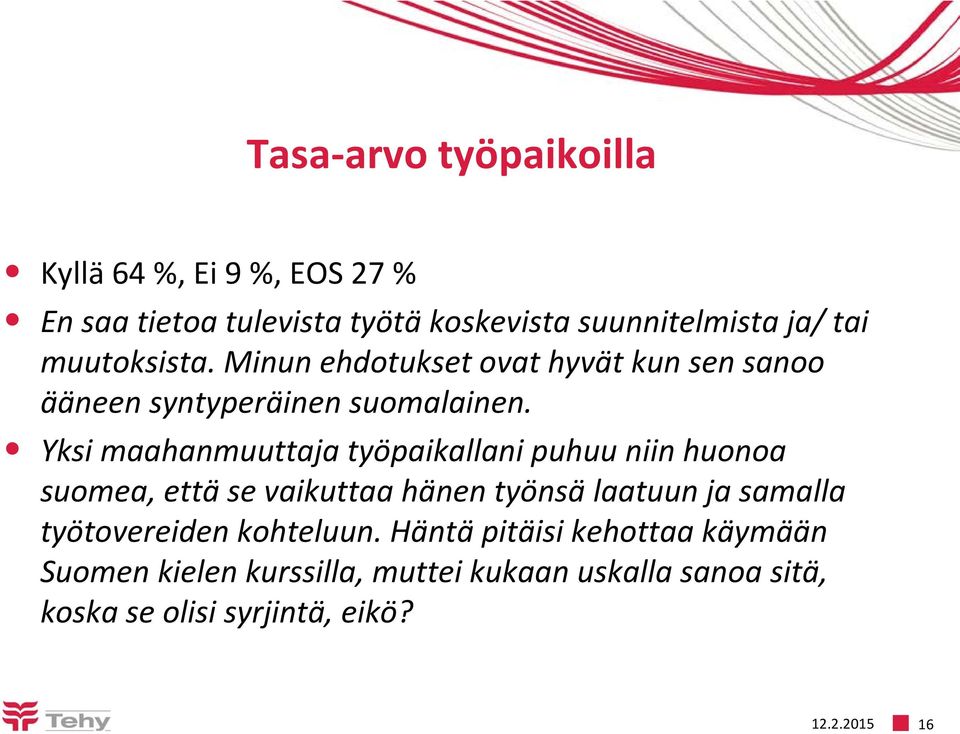 Yksi maahanmuuttaja työpaikallani puhuu niin huonoa suomea, että se vaikuttaa hänen työnsä laatuun ja samalla