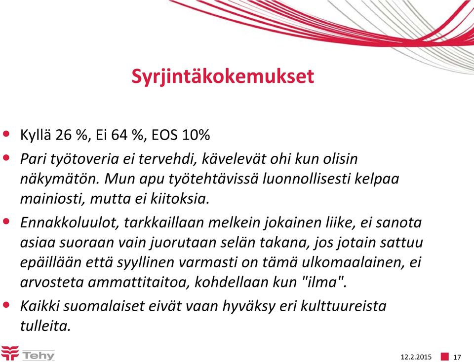 Ennakkoluulot, tarkkaillaan melkein jokainen liike, ei sanota asiaa suoraan vain juorutaan selän takana, jos jotain sattuu