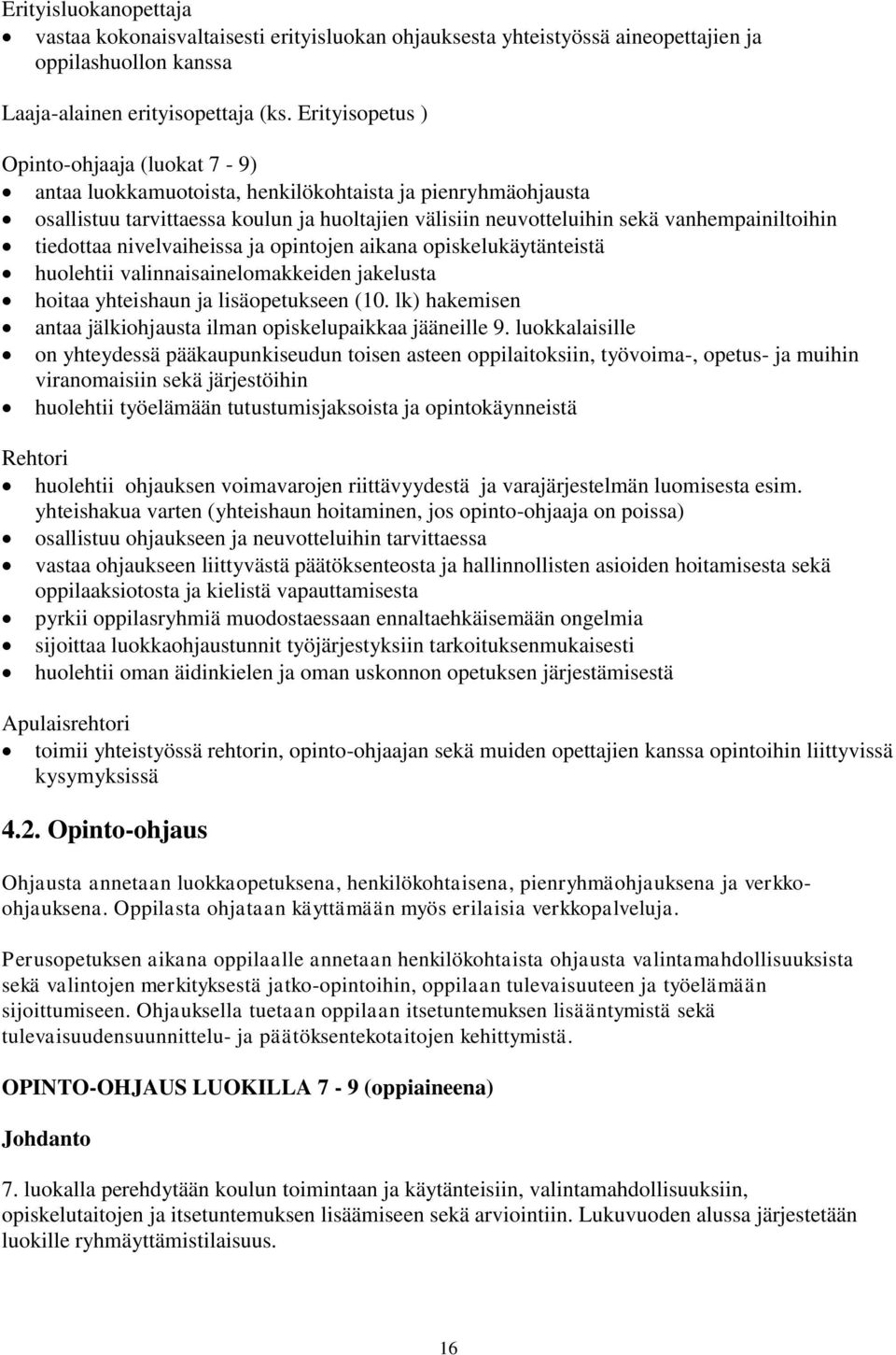 tiedottaa nivelvaiheissa ja opintojen aikana opiskelukäytänteistä huolehtii valinnaisainelomakkeiden jakelusta hoitaa yhteishaun ja lisäopetukseen (10.