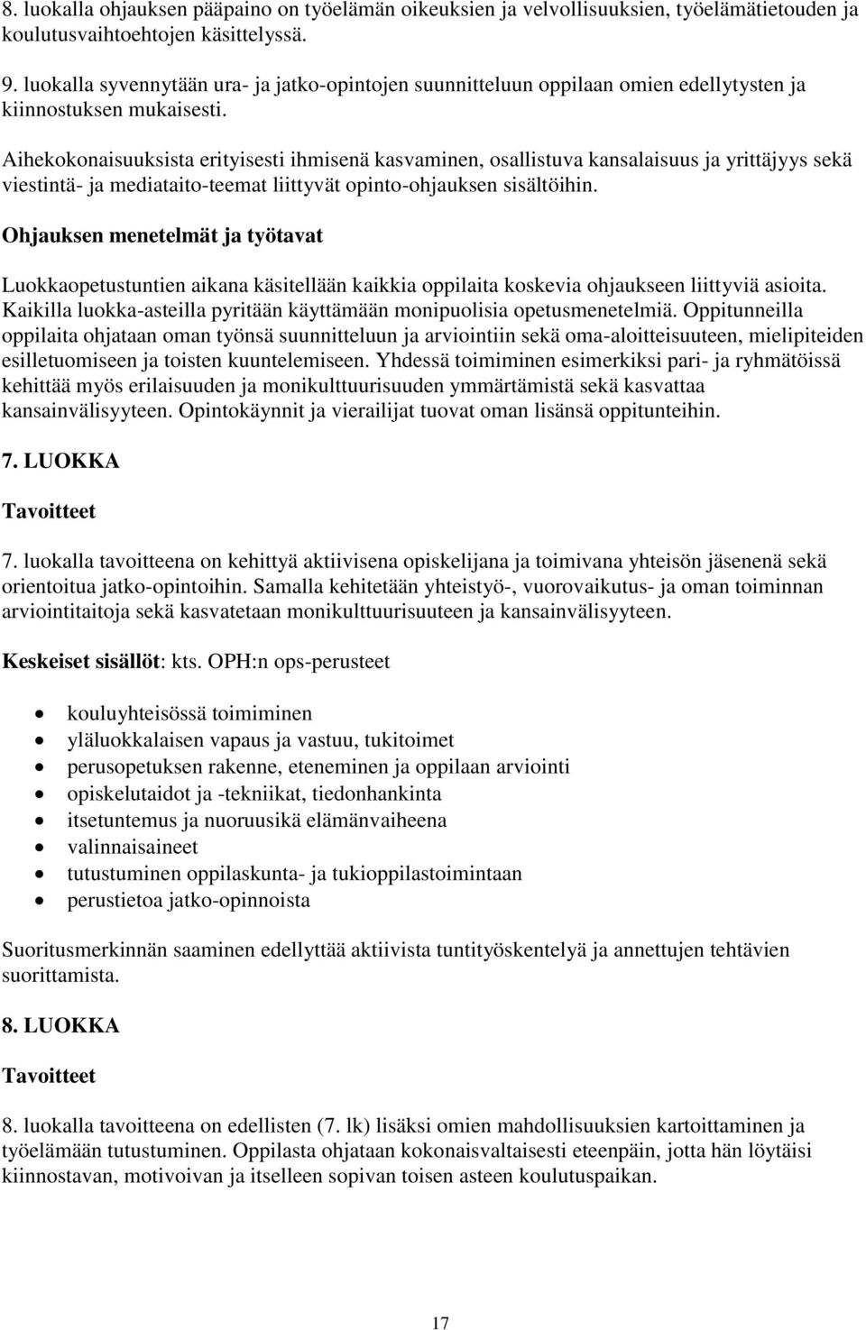 Aihekokonaisuuksista erityisesti ihmisenä kasvaminen, osallistuva kansalaisuus ja yrittäjyys sekä viestintä- ja mediataito-teemat liittyvät opinto-ohjauksen sisältöihin.