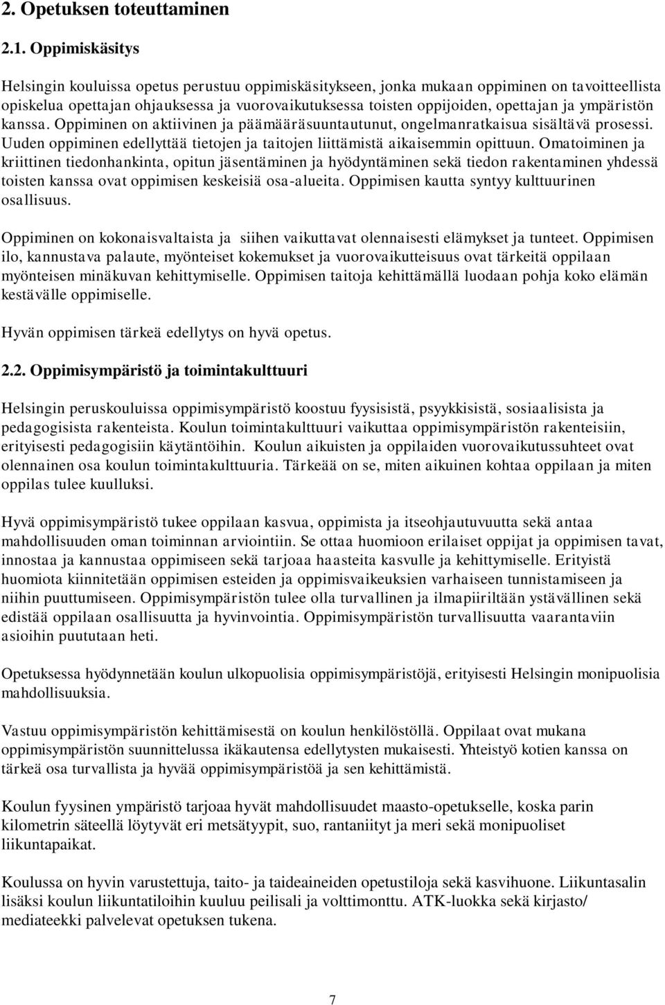 ympäristön kanssa. Oppiminen on aktiivinen ja päämääräsuuntautunut, ongelmanratkaisua sisältävä prosessi. Uuden oppiminen edellyttää tietojen ja taitojen liittämistä aikaisemmin opittuun.