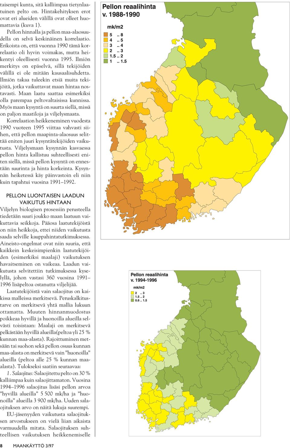 Ilmiön merkitys on epäselvä, sillä tekijöiden välillä ei ole mitään kausaalisuhdetta. Ilmiön takaa tuleekin etsiä muita tekijöitä, jotka vaikuttavat maan hintaa nostavasti.