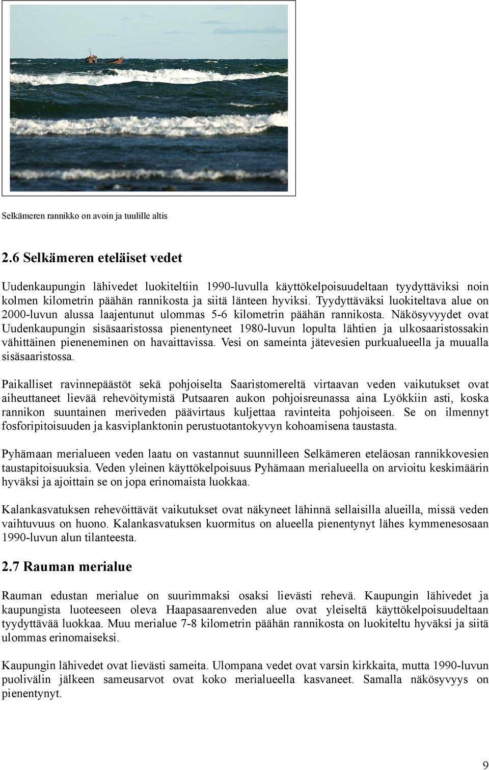 Tyydyttäväksi luokiteltava alue on 2000-luvun alussa laajentunut ulommas 5-6 kilometrin päähän rannikosta.