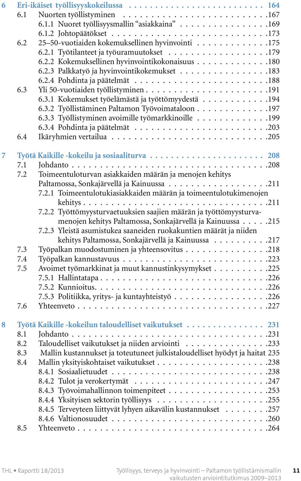 ...............183 6.2.4 Pohdinta ja päätelmät........................188 6.3 Yli 50-vuotiaiden työllistyminen..................... 191 6.3.1 Kokemukset työelämästä ja työttömyydestä............194 6.