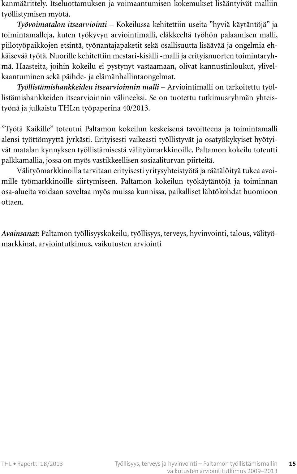 työnantajapaketit sekä osallisuutta lisäävää ja ongelmia ehkäisevää työtä. Nuorille kehitettiin mestari-kisälli -malli ja erityisnuorten toimintaryhmä.