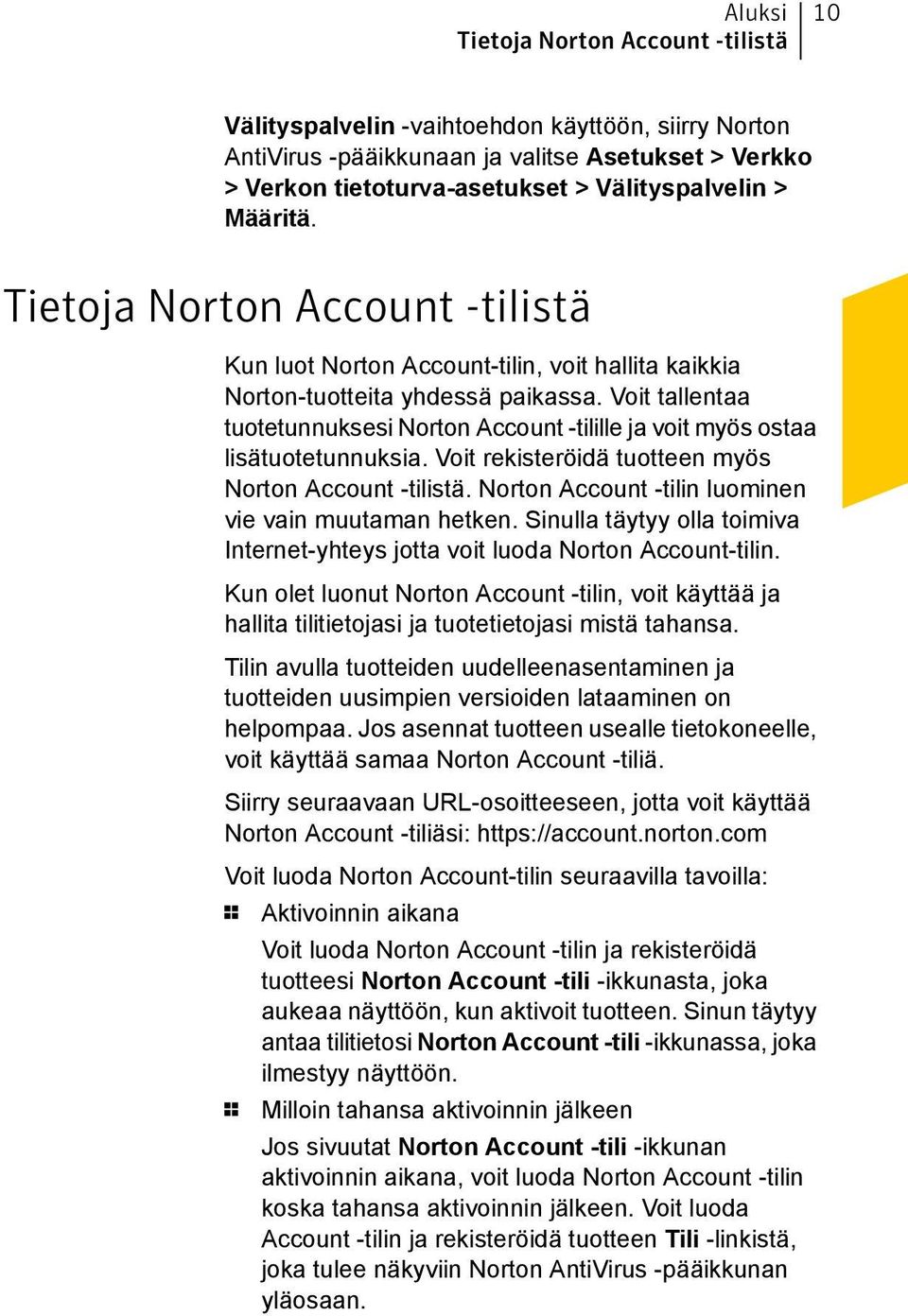 Voit tallentaa tuotetunnuksesi Norton Account -tilille ja voit myös ostaa lisätuotetunnuksia. Voit rekisteröidä tuotteen myös Norton Account -tilistä.