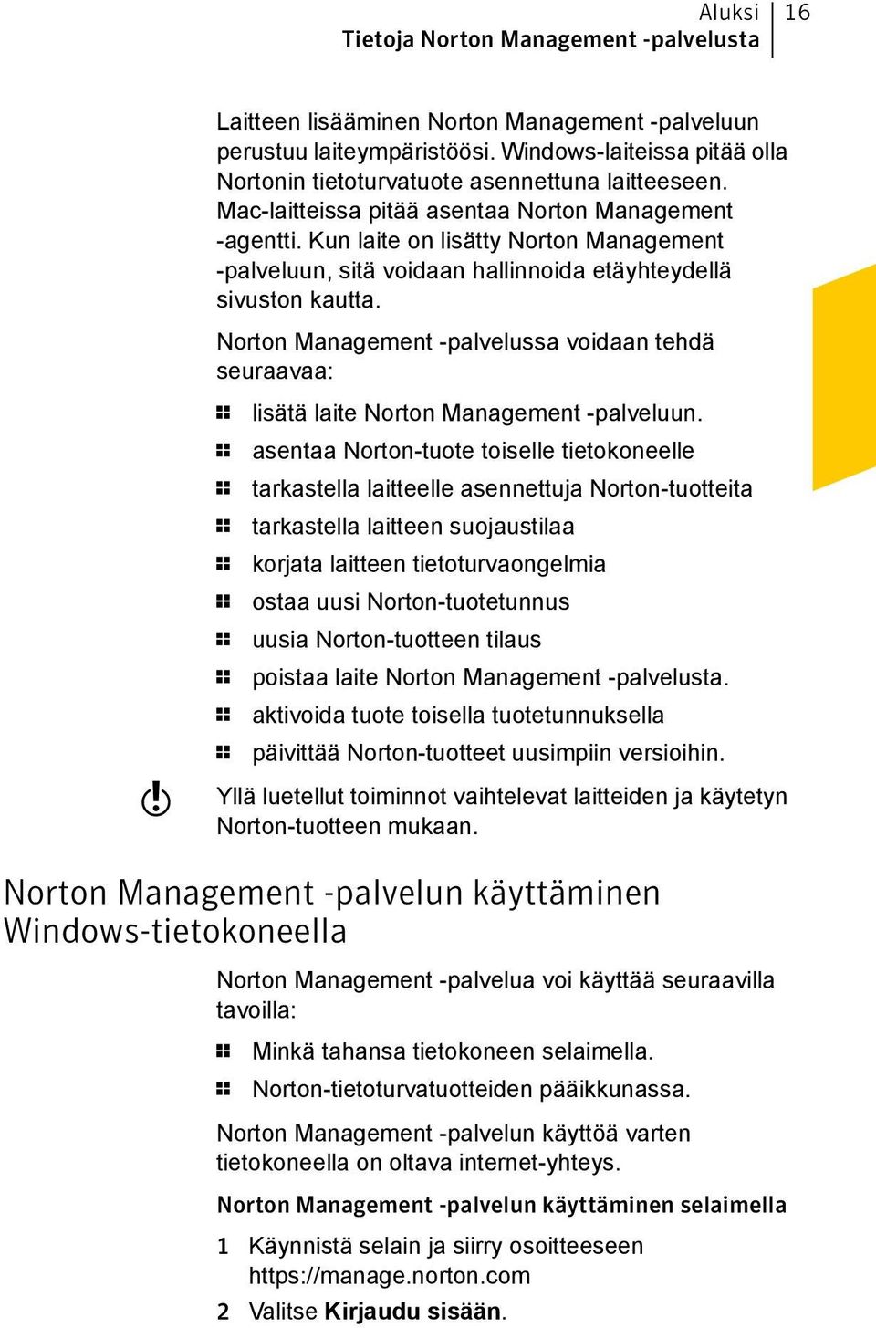 Kun laite on lisätty Norton Management -palveluun, sitä voidaan hallinnoida etäyhteydellä sivuston kautta.