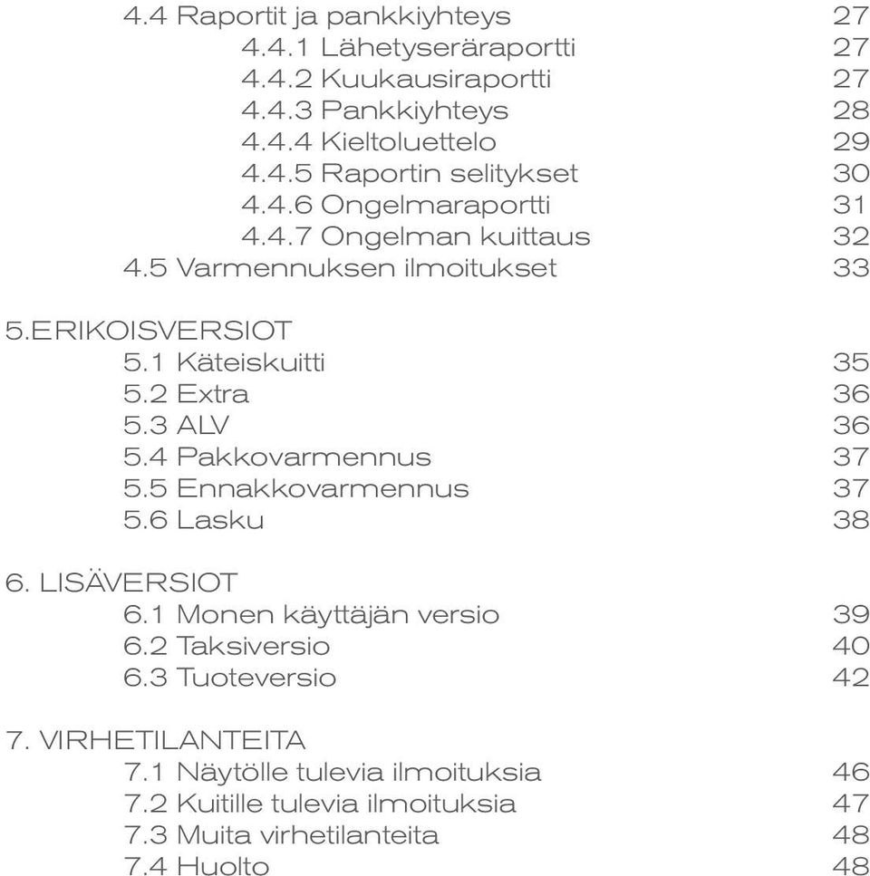 4 Pakkovarmennus 37 5.5 Ennakkovarmennus 37 5.6 Lasku 38 6. LISÄVERSIOT 6.1 Monen käyttäjän versio 39 6.2 Taksiversio 40 6.3 Tuoteversio 42 7.