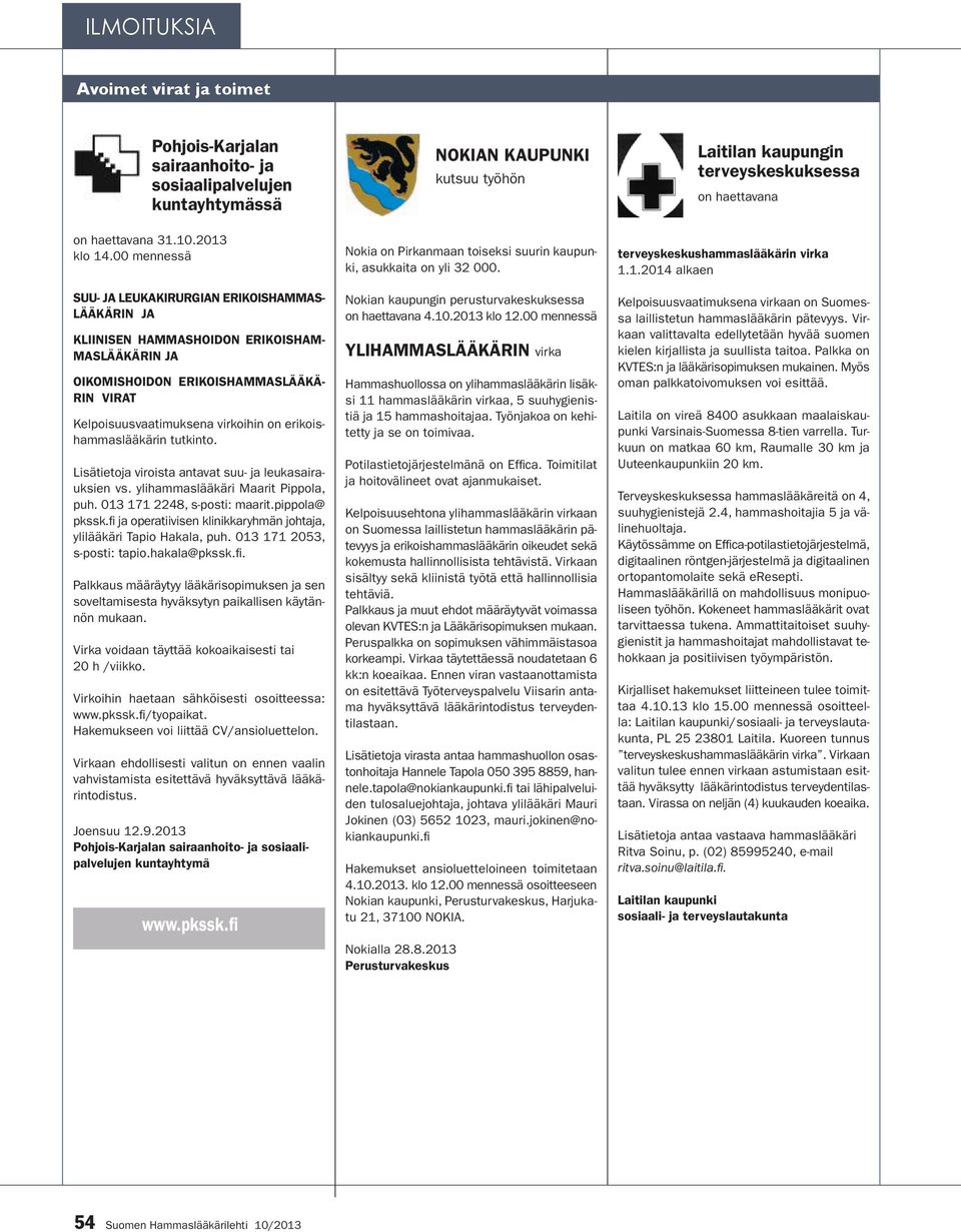 erikoishammaslääkärin tutkinto. Lisätietoja viroista antavat suu- ja leukasairauksien vs. ylihammaslääkäri Maarit Pippola, puh. 013 171 2248, s-posti: maarit.pippola@ pkssk.