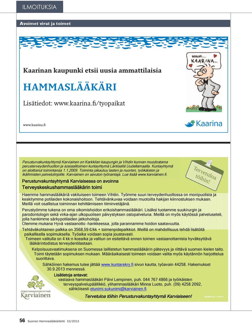 Kuntayhtymä on aloittanut toimintansa 1.1.2009. Toiminta jakautuu lasten ja nuorten, työikäisten ja ikäihmisten palvelulinjoille. Karviainen on savuton työnantaja. Lue lisää www.karviainen.fi.