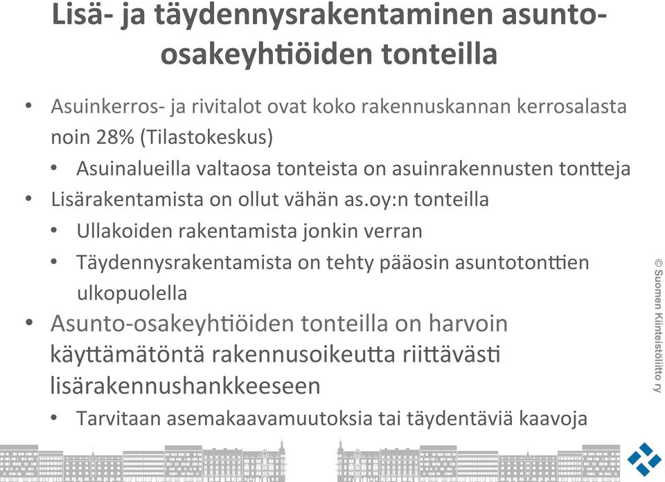 oy:n tonteilla Ullakoiden rakentamista jonkin verran Täydennysrakentamista on tehty pääosin asuntotonsen ulkopuolella Asunto-