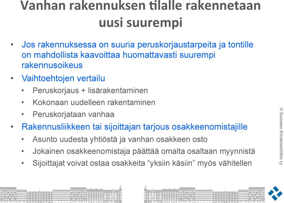 rakentaminen Peruskorjataan vanhaa Rakennusliikkeen tai sijoittajan tarjous osakkeenomistajille Asunto uudesta yhtiöstä ja vanhan