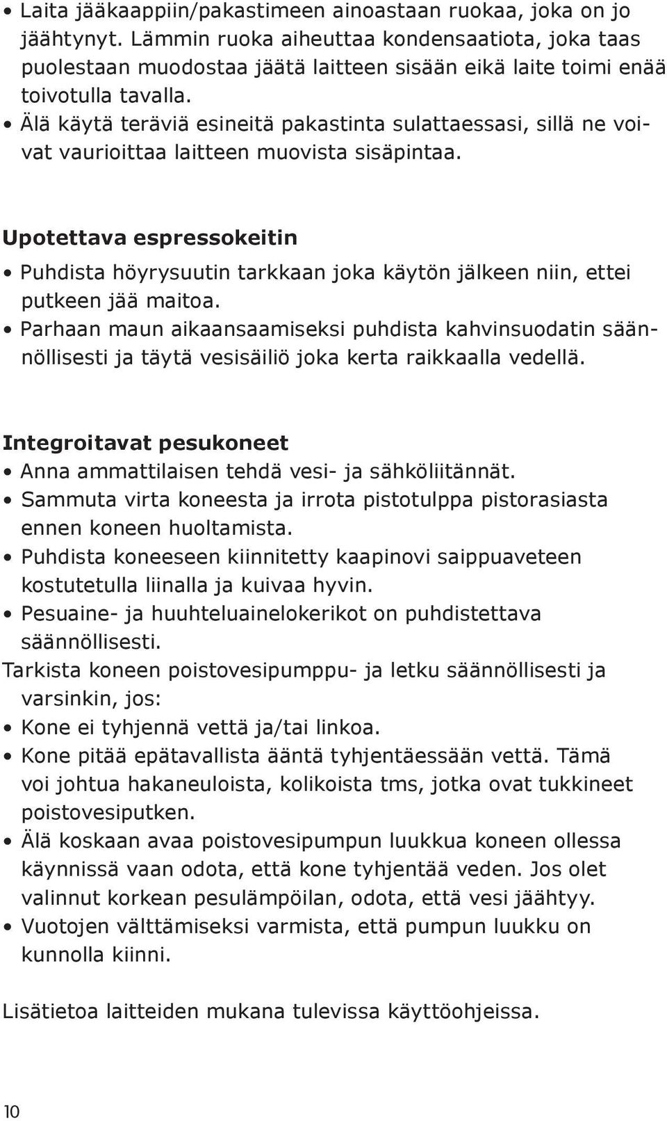 Älä käytä teräviä esineitä pakastinta sulattaessasi, sillä ne voivat vaurioittaa laitteen muovista sisäpintaa.