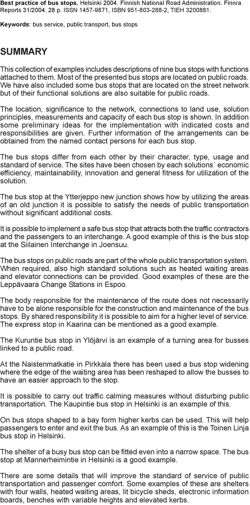 Keywords: bus service, public transport, bus stops SUMMARY This collection of examples includes descriptions of nine bus stops with functions attached to them.