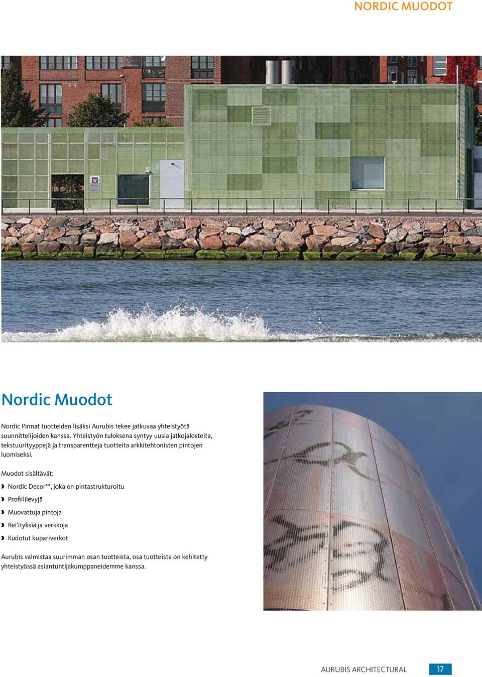 Muodot sisältävät: Nordic Decor, joka on pintastrukturoitu Profiililevyjä Muovattuja pintoja Rei ityksiä ja verkkoja Kudotut
