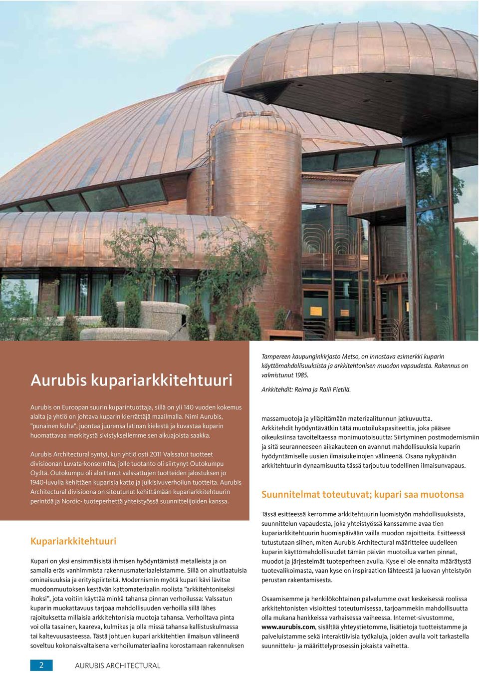 Aurubis Architectural syntyi, kun yhtiö osti 2011 Valssatut tuotteet divisioonan Luvata-konsernilta, jolle tuotanto oli siirtynyt Outokumpu Oy:ltä.