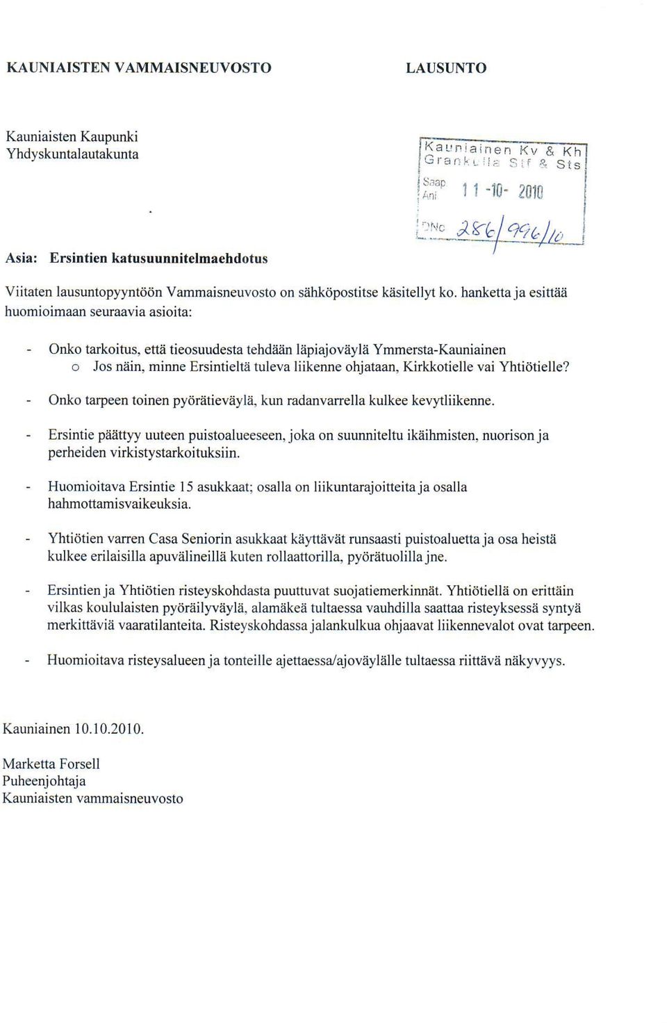 i Yrnmersta-Kauniainen o Jos naiin, minne Ersintielta tuleva liikenne ohjataan, Kirkkotielle vai Yhtiittielle? Onko tarpeen toinen pydratievayh, kun rudanvarella kulke kevytliikenne. ENintie p:i?