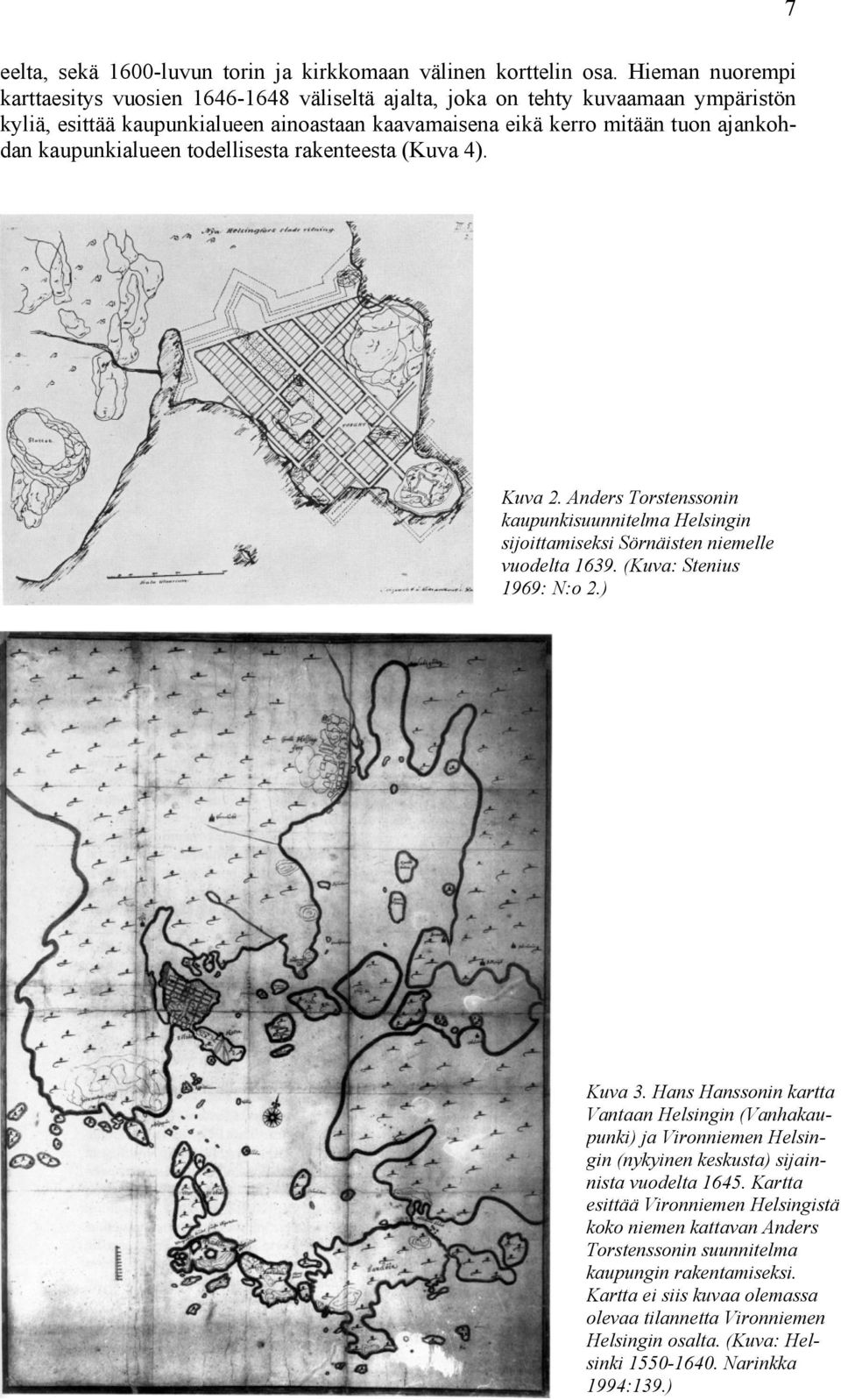 kaupunkialueen todellisesta rakenteesta (Kuva ). Kuva. Anders Torstenssonin kaupunkisuunnitelma Helsingin sijoittamiseksi Sörnäisten niemelle vuodelta. (Kuva: Stenius : N:o.) Kuva.