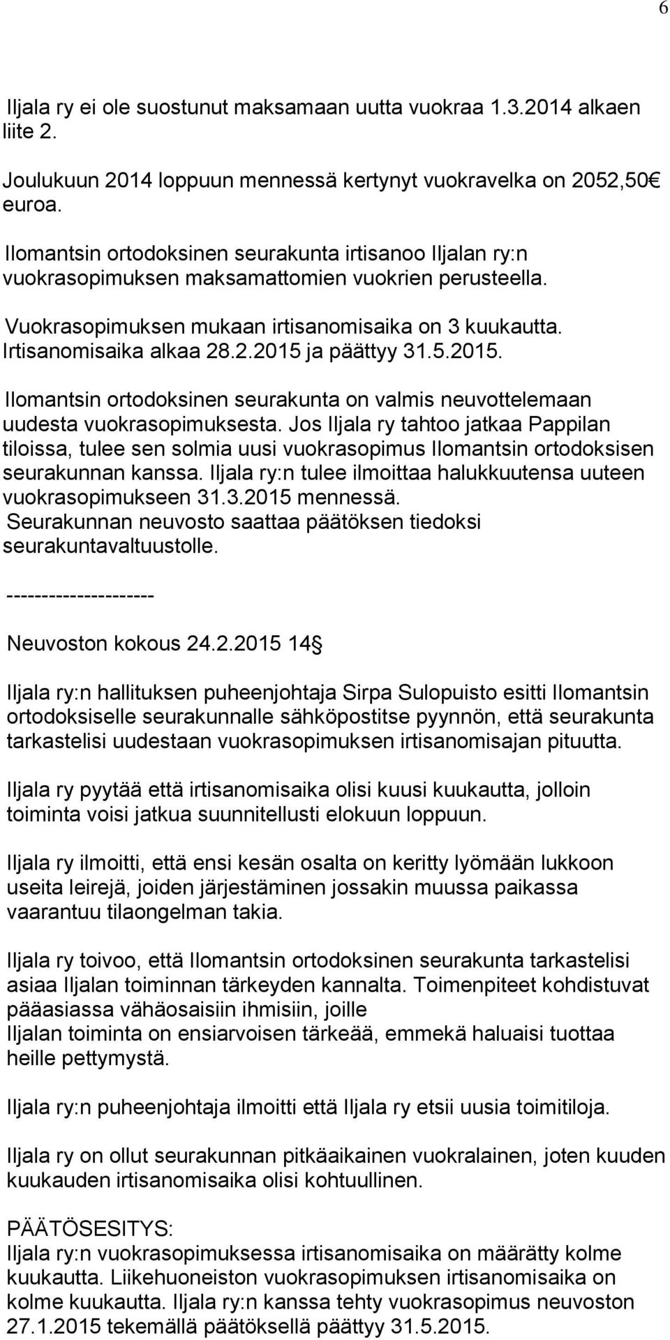 .2.2015 ja päättyy 31.5.2015. Ilomantsin ortodoksinen seurakunta on valmis neuvottelemaan uudesta vuokrasopimuksesta.