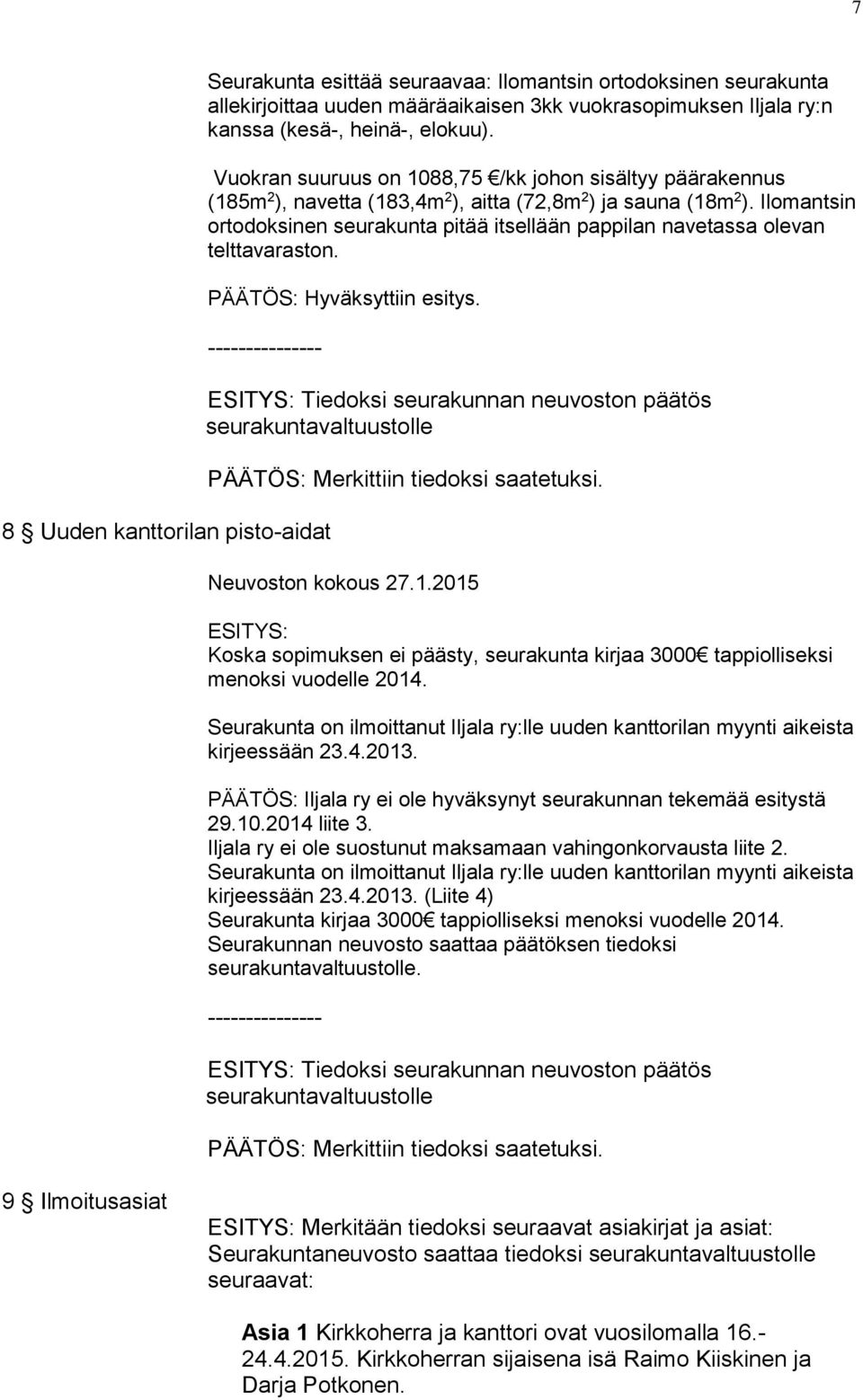 Ilomantsin ortodoksinen seurakunta pitää itsellään pappilan navetassa olevan telttavaraston. PÄÄTÖS: Hyväksyttiin esitys.