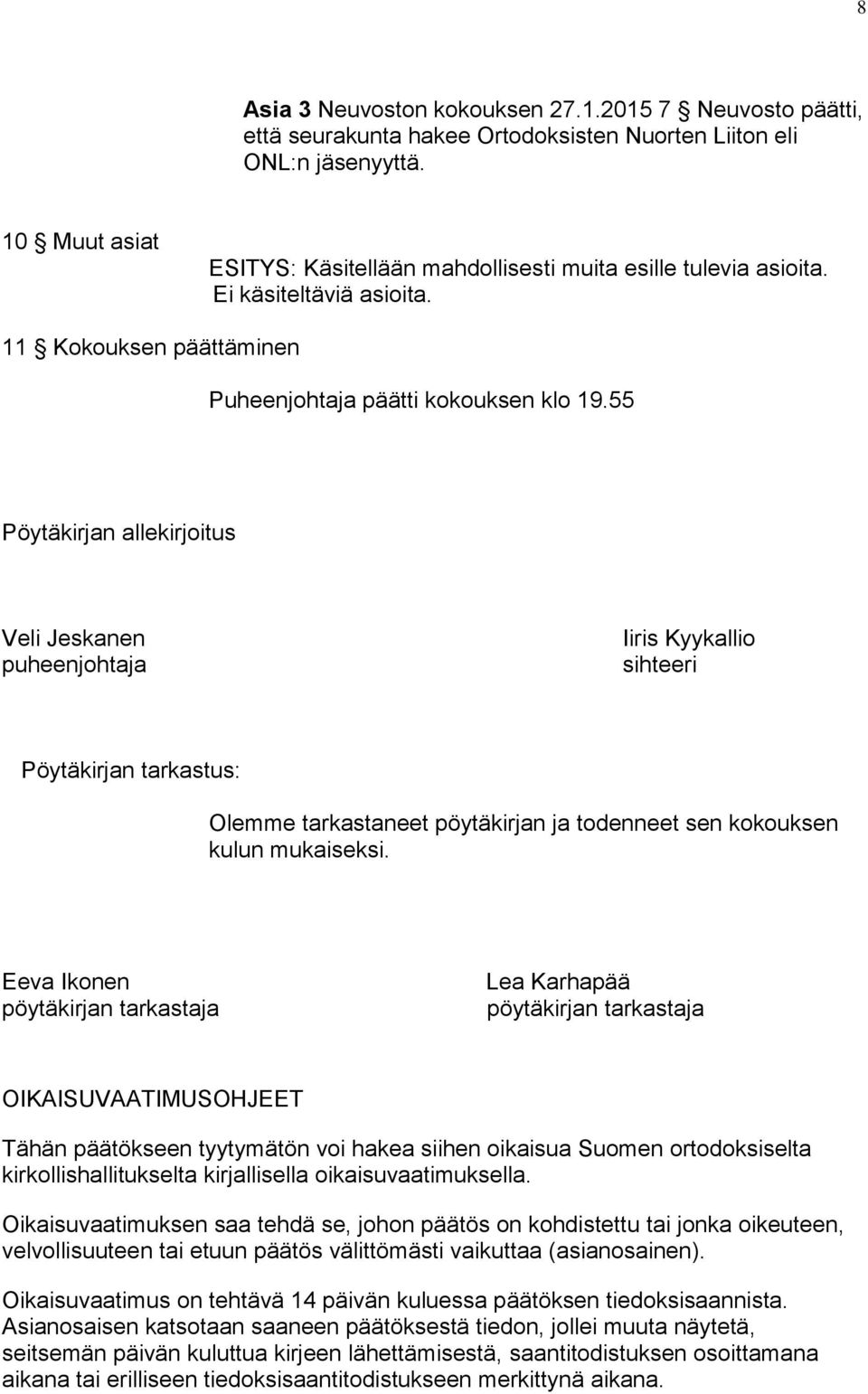 55 Pöytäkirjan allekirjoitus Veli Jeskanen puheenjohtaja Iiris Kyykallio sihteeri Pöytäkirjan tarkastus: Olemme tarkastaneet pöytäkirjan ja todenneet sen kokouksen kulun mukaiseksi.