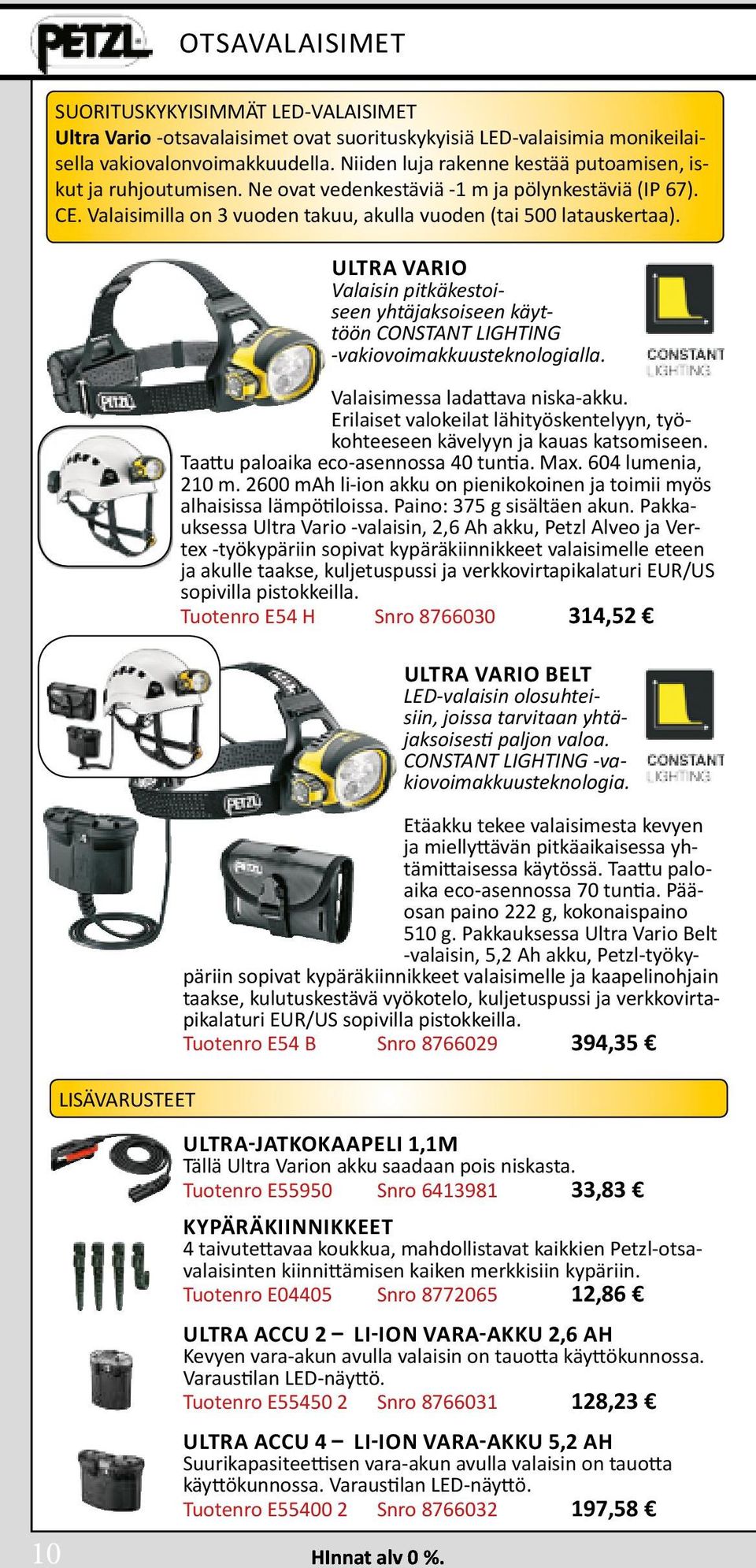 LISÄVARUSTEET 10 HInnat alv 0 %. ULTRA VARIO Valaisin pitkäkestoiseen yhtäjaksoiseen käyttöön CONSTANT LIGHTING -vakiovoimakkuusteknologialla. Valaisimessa ladattava niska-akku.