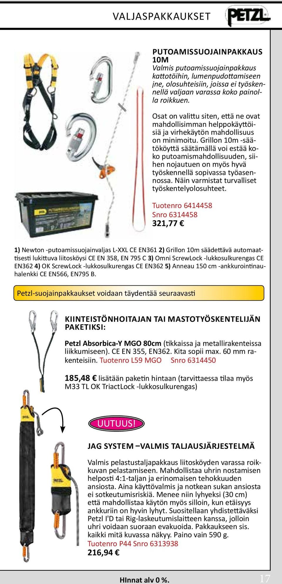 Grillon 10m -säätököyttä säätämällä voi estää koko putoa mismahdollisuuden, siihen nojautuen on myös hyvä työskennellä sopivassa työasennossa. Näin varmistat turvalliset työskentelyolosuhteet.