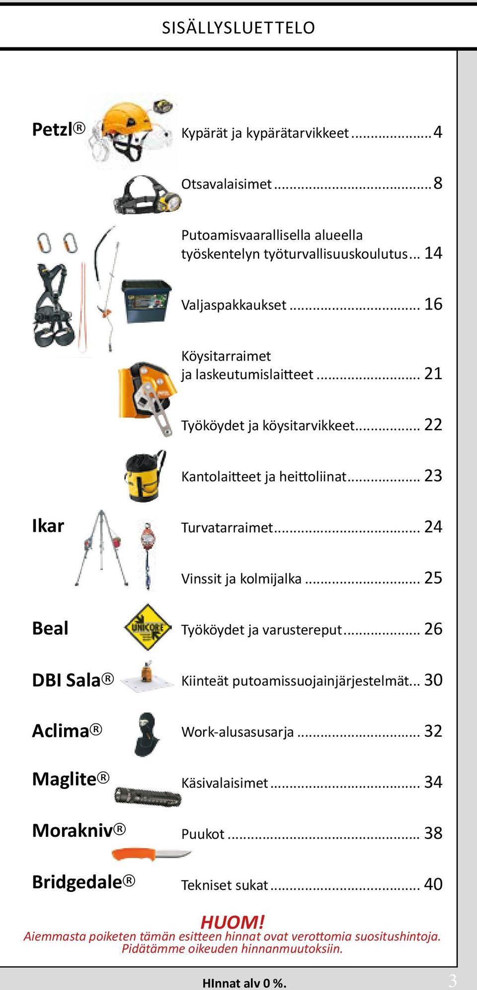 .. 25 Beal Työköydet ja varustereput... 26 DBI Sala Aclima Maglite Morakniv Bridgedale Kiinteät putoamissuojainjärjestelmät... 30 Work-alusasusarja... 32 Käsivalaisimet.