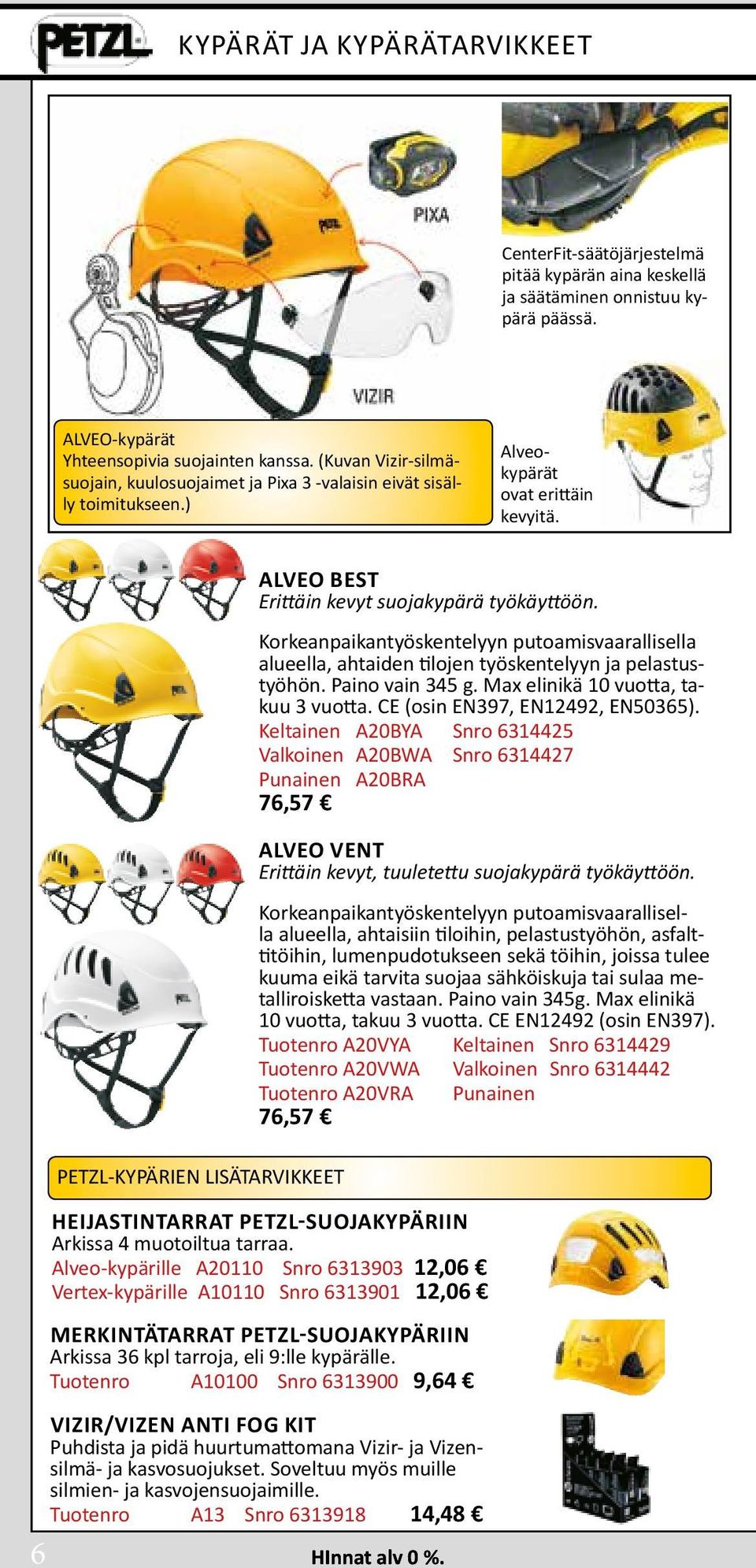 PETZL-KYPÄRIEN LISÄTARVIKKEET ALVEO BEST Erittäin kevyt suojakypärä työkäyttöön. Korkeanpaikantyöskentelyyn putoamisvaarallisella alueella, ahtaiden tilojen työskentelyyn ja pelastustyöhön.