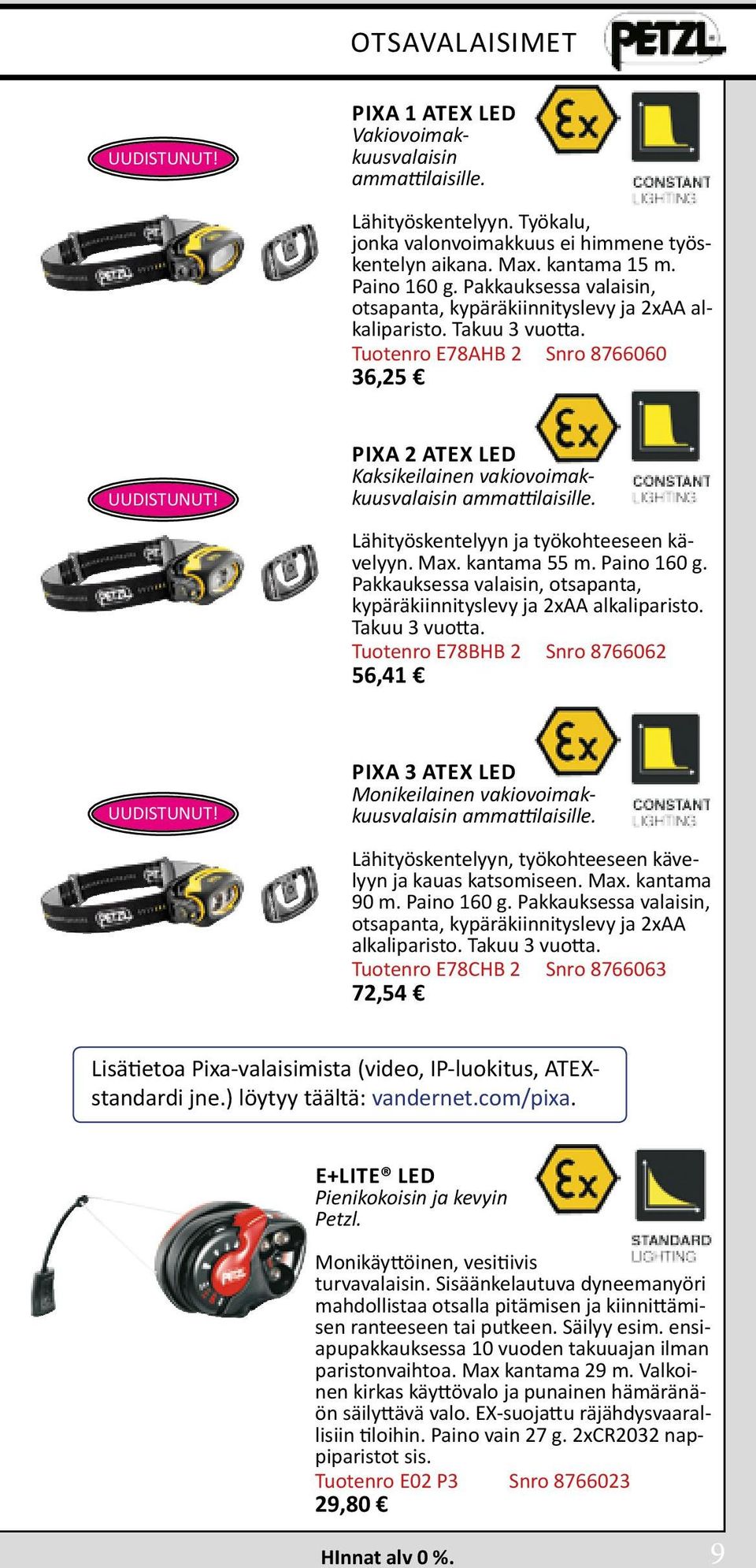 PIXA 2 ATEX LED Kaksikeilainen vakiovoimakkuusvalaisin ammattilaisille. Lähityöskentelyyn ja työkohteeseen kävelyyn. Max. kantama 55 m. Paino 160 g.