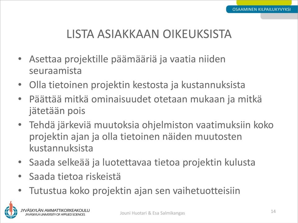 vaatimuksiin koko projektin ajan ja olla tietoinen näiden muutosten kustannuksista Saada selkeää ja luotettavaa tietoa
