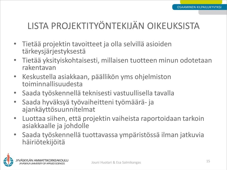teknisesti vastuullisella tavalla Saada hyväksyä työvaiheitteni työmäärä- ja ajankäyttösuunnitelmat Luottaa siihen, että projektin vaiheista