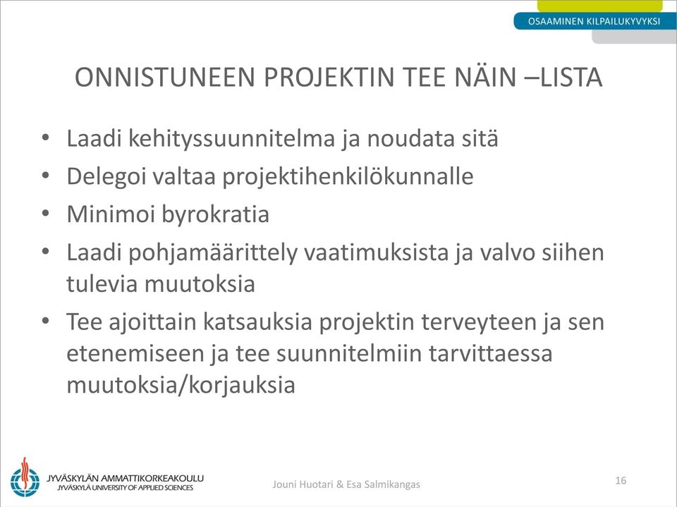 valvo siihen tulevia muutoksia Tee ajoittain katsauksia projektin terveyteen ja sen