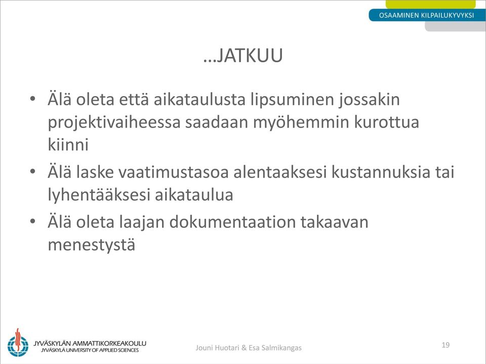 vaatimustasoa alentaaksesi kustannuksia tai lyhentääksesi