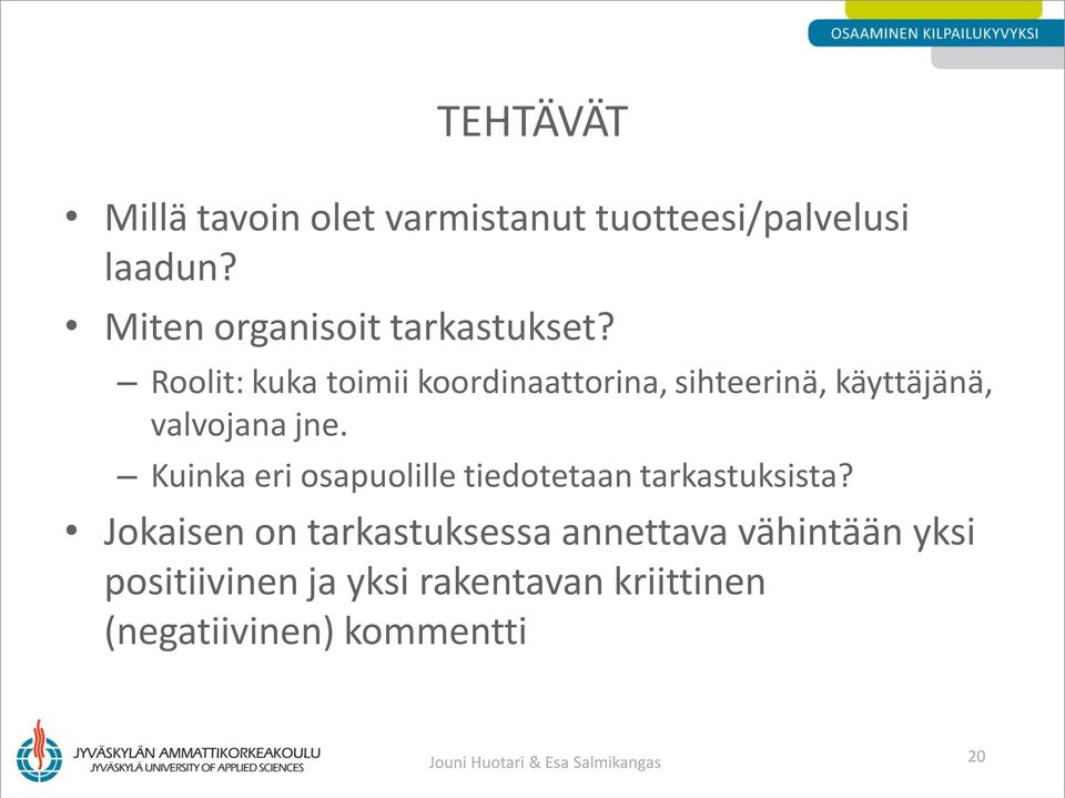 Roolit: kuka toimii koordinaattorina, sihteerinä, käyttäjänä, valvojana jne.